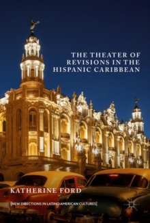The Theater of Revisions in the Hispanic Caribbean, Hardback Book The Theater of Revisions in the Hispanic Caribbean, Hardback Book
