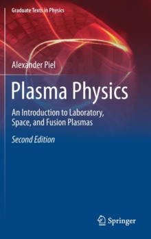 Plasma Physics : An Introduction to Laboratory, Space, and Fusion Plasmas, Hardback Book Plasma Physics : An Introduction to Laboratory, Space, and Fusion Plasmas, Hardback Book