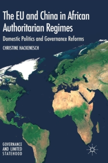 The EU and China in African Authoritarian Regimes : Domestic Politics and Governance Reforms, Hardback Book The EU and China in African Authoritarian Regimes : Domestic Politics and Governance Reforms, Hardback Book