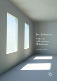 Secularization : An Essay in Normative Metaphysics, Hardback Book Secularization : An Essay in Normative Metaphysics, Hardback Book