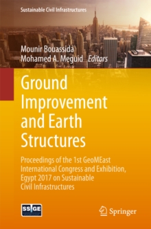 Ground Improvement and Earth Structures : Proceedings of the 1st GeoMEast International Congress and Exhibition, Egypt 2017 on Sustainable Civil Infrastructures