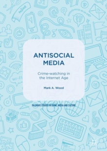 Antisocial Media : Crime-watching in the Internet Age, Hardback Book Antisocial Media : Crime-watching in the Internet Age, Hardback Book