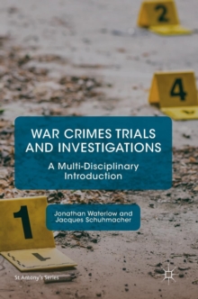 War Crimes Trials and Investigations : A Multi-Disciplinary Introduction, Hardback Book War Crimes Trials and Investigations : A Multi-Disciplinary Introduction, Hardback Book