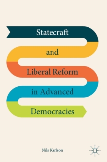 Statecraft and Liberal Reform in Advanced Democracies, Hardback Book Statecraft and Liberal Reform in Advanced Democracies, Hardback Book