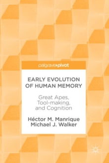 Early Evolution of Human Memory : Great Apes, Tool-making, and Cognition, Hardback Book Early Evolution of Human Memory : Great Apes, Tool-making, and Cognition, Hardback Book