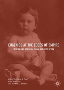 Eugenics at the Edges of Empire : New Zealand, Australia, Canada and South Africa, Hardback Book Eugenics at the Edges of Empire : New Zealand, Australia, Canada and South Africa, Hardback Book