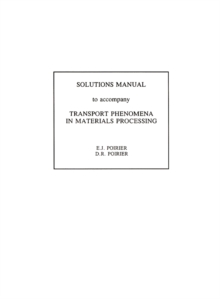 Transport Phenomena in Materials Processing : Solutions Manual