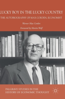 Lucky Boy in the Lucky Country : The Autobiography of Max Corden, Economist, Hardback Book Lucky Boy in the Lucky Country : The Autobiography of Max Corden, Economist, Hardback Book