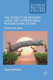 The Interaction Between Local and International Peacebuilding Actors : Partners for Peace, Hardback Book The Interaction Between Local and International Peacebuilding Actors : Partners for Peace, Hardback Book