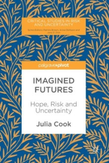 Imagined Futures : Hope, Risk and Uncertainty, Hardback Book Imagined Futures : Hope, Risk and Uncertainty, Hardback Book