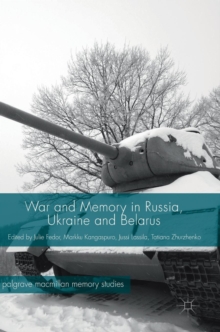 War and Memory in Russia, Ukraine and Belarus, Hardback Book War and Memory in Russia, Ukraine and Belarus, Hardback Book