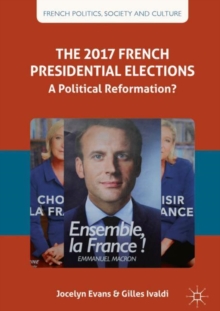 The 2017 French Presidential Elections : A Political Reformation?, Hardback Book The 2017 French Presidential Elections : A Political Reformation?, Hardback Book