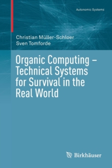 Organic Computing - Technical Systems for Survival in the Real World, Paperback / softback Book Organic Computing - Technical Systems for Survival in the Real World, Paperback / softback Book