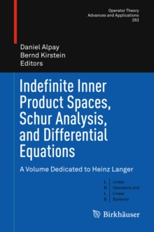 Indefinite Inner Product Spaces, Schur Analysis, and Differential Equations : A Volume Dedicated to Heinz Langer