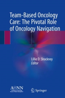 Team-Based Oncology Care: The Pivotal Role of Oncology Navigation, Hardback Book Team-Based Oncology Care: The Pivotal Role of Oncology Navigation, Hardback Book