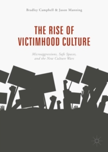 The Rise of Victimhood Culture : Microaggressions, Safe Spaces, and the New Culture Wars