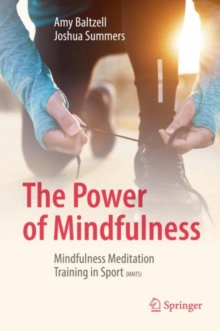 The Power of Mindfulness : Mindfulness Meditation Training in Sport (MMTS), Hardback Book The Power of Mindfulness : Mindfulness Meditation Training in Sport (MMTS), Hardback Book
