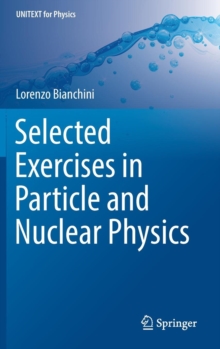 Selected Exercises in Particle and Nuclear Physics, Hardback Book Selected Exercises in Particle and Nuclear Physics, Hardback Book