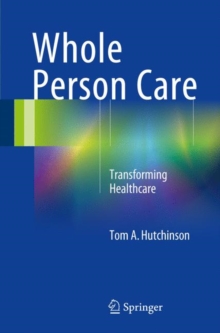 Whole Person Care : Transforming Healthcare, Hardback Book Whole Person Care : Transforming Healthcare, Hardback Book