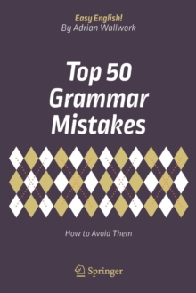 Top 50 Grammar Mistakes : How to Avoid Them, Paperback / softback Book Top 50 Grammar Mistakes : How to Avoid Them, Paperback / softback Book