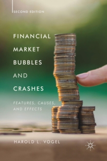 Financial Market Bubbles and Crashes, Second Edition : Features, Causes, and Effects, Paperback / softback Book Financial Market Bubbles and Crashes, Second Edition : Features, Causes, and Effects, Paperback / softback Book