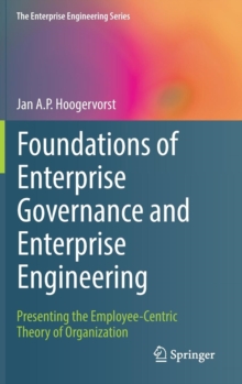 Foundations of Enterprise Governance and Enterprise Engineering : Presenting the Employee-Centric Theory of Organization, Hardback Book Foundations of Enterprise Governance and Enterprise Engineering : Presenting the Employee-Centric Theory of Organization, Hardback Book
