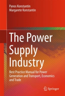 The Power Supply Industry : Best Practice Manual for Power Generation and Transport, Economics and Trade