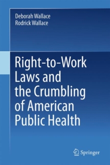 Right-to-Work Laws and the Crumbling of American Public Health, Hardback Book Right-to-Work Laws and the Crumbling of American Public Health, Hardback Book