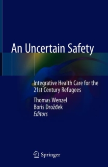 An Uncertain Safety : Integrative Health Care for the 21st Century Refugees, Hardback Book An Uncertain Safety : Integrative Health Care for the 21st Century Refugees, Hardback Book