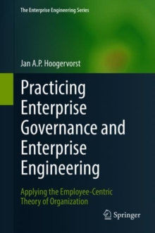 Practicing Enterprise Governance and Enterprise Engineering : Applying the Employee-Centric Theory of Organization, Hardback Book Practicing Enterprise Governance and Enterprise Engineering : Applying the Employee-Centric Theory of Organization, Hardback Book
