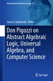 Don Pigozzi on Abstract Algebraic Logic, Universal Algebra, and Computer Science