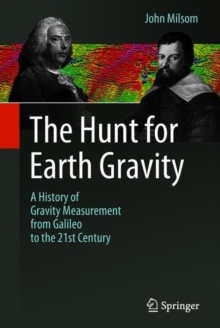 The Hunt for Earth Gravity : A History of Gravity Measurement from Galileo to the 21st Century