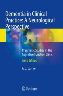 Dementia in Clinical Practice: A Neurological Perspective : Pragmatic Studies in the Cognitive Function Clinic, Paperback / softback Book Dementia in Clinical Practice: A Neurological Perspective : Pragmatic Studies in the Cognitive Function Clinic, Paperback / softback Book