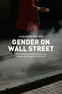 Gender on Wall Street : Uncovering Opportunities for Women in Financial Services, Hardback Book Gender on Wall Street : Uncovering Opportunities for Women in Financial Services, Hardback Book