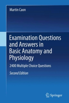 Examination Questions and Answers in Basic Anatomy and Physiology : 2400 Multiple Choice Questions, Hardback Book Examination Questions and Answers in Basic Anatomy and Physiology : 2400 Multiple Choice Questions, Hardback Book