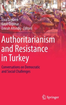 Authoritarianism and Resistance in Turkey : Conversations on Democratic and Social Challenges