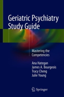 Geriatric Psychiatry Study Guide : Mastering the Competencies, Paperback / softback Book Geriatric Psychiatry Study Guide : Mastering the Competencies, Paperback / softback Book