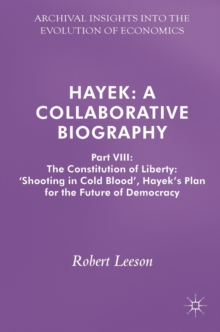 Hayek: A Collaborative Biography : Part VIII: The Constitution of Liberty: Shooting in Cold Blood, Hayeks Plan for the Future of Democracy