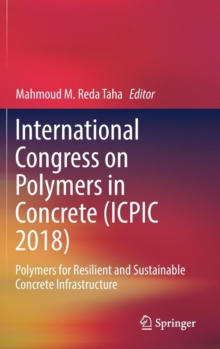 International Congress on Polymers in Concrete (ICPIC 2018) : Polymers for Resilient and Sustainable Concrete Infrastructure