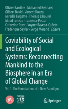 Coviability of Social and Ecological Systems: Reconnecting Mankind to the Biosphere in an Era of Global Change : Vol.1 : The Foundations of a New Paradigm