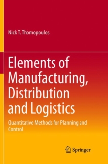 Elements of Manufacturing, Distribution and Logistics : Quantitative Methods for Planning and Control