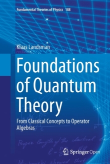 Foundations of Quantum Theory : From Classical Concepts to Operator Algebras