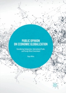 Public Opinion on Economic Globalization : Considering Immigration, International Trade, and Foreign Direct Investment
