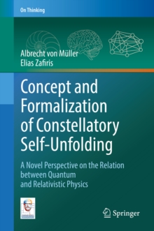 Concept and Formalization of Constellatory Self-Unfolding : A Novel Perspective on the Relation between Quantum and Relativistic Physics