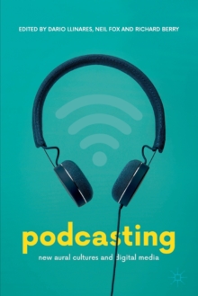 Podcasting : New Aural Cultures and Digital Media