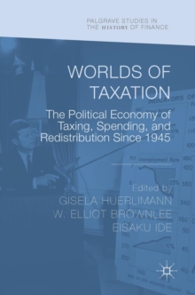 Worlds of Taxation : The Political Economy of Taxing, Spending, and Redistribution Since 1945