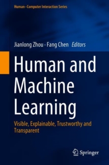 Human and Machine Learning : Visible, Explainable, Trustworthy and Transparent