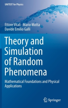 Theory and Simulation of Random Phenomena : Mathematical Foundations and Physical Applications