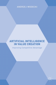 Artificial Intelligence in Value Creation : Improving Competitive Advantage