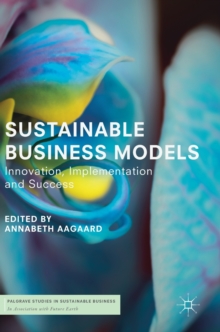 Sustainable Business Models : Innovation, Implementation and Success